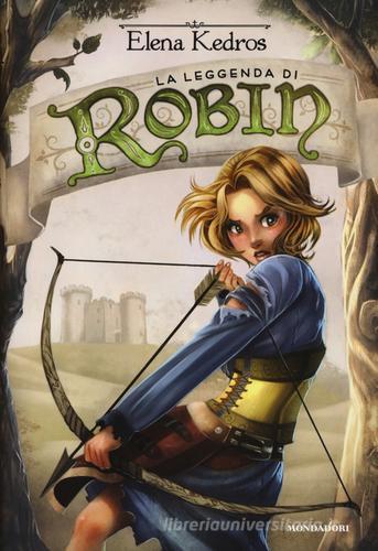 La leggenda di Robin di Elena Kedros edito da Mondadori