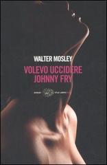 Volevo uccidere Johnny Fry di Walter Mosley edito da Einaudi