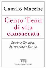 Cento temi di vita consacrata. Storia e teologia, spiritualità e diritto di Camilo Maccise edito da EDB