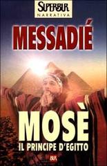 Mosè. Il principe d'Egitto di Gerald Messadié edito da Rizzoli