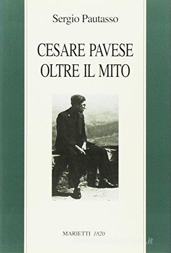 Cesare Pavese oltre il mito. Il mestiere di scrivere come mestiere di vivere di Sergio Pautasso edito da Marietti 1820