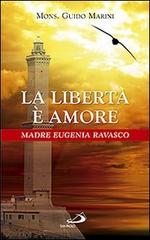La libertà è amore. Madre Eugenia Ravasco di Guido Marini edito da San Paolo Edizioni