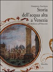Storia dell'acqua alta a Venezia. Dal Medioevo all'Ottocento di Gianpietro Zucchetta edito da Marsilio