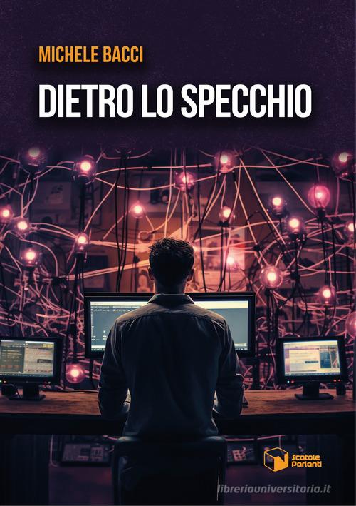 Dietro lo specchio di Michele Bacci 9788832816938 in