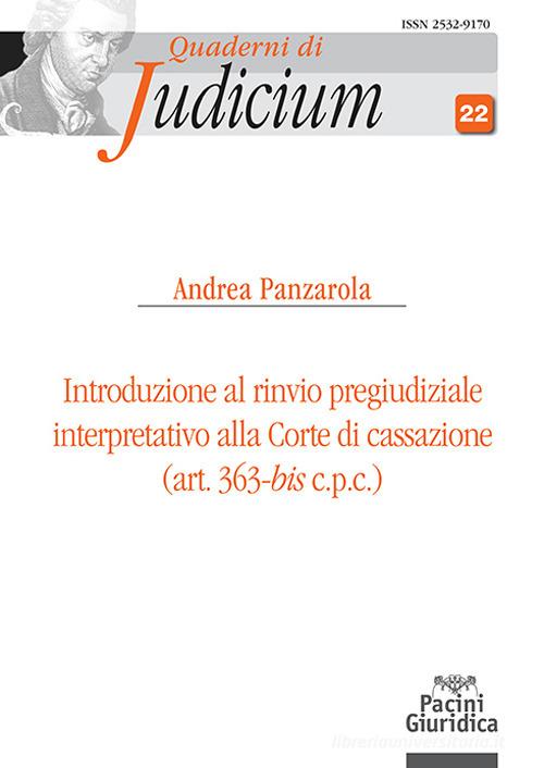 Introduzione al rinvio pregiudiziale interpretativo alla Corte di Cassazione (art. 363-bis c.p.c.) di Andrea Panzarola edito da Pacini Giuridica