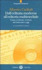 Dall'editoria moderna all'editoria multimediale. Il testo, l'edizione, la lettura dal Settecento ad oggi di Alberto Cadioli edito da Unicopli