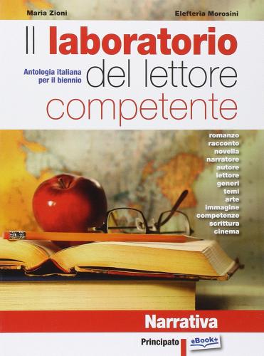 Il laboratorio del lettore competente. Narrativa. Per le Scuole superiori. Con e-book. Con espansione online di Maria Zioni, Elefteria Morosini edito da Principato