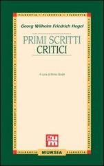 Primi scritti critici di Friedrich Hegel edito da Ugo Mursia Editore