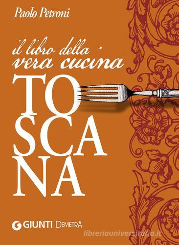 Il libro della vera cucina toscana di Paolo Petroni edito da Demetra