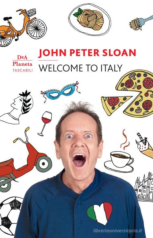 Welcome to Italy. Ediz. italiana di John Peter Sloan edito da De Agostini