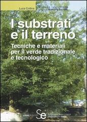 I substrati e il terreno. Tecniche e materiali per il verde tradizionale e tecnologico di Luca Collina edito da Sistemi Editoriali