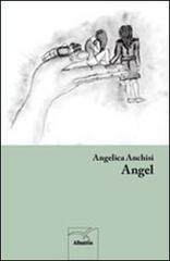 Angel di Angelica Anchisi edito da Gruppo Albatros Il Filo