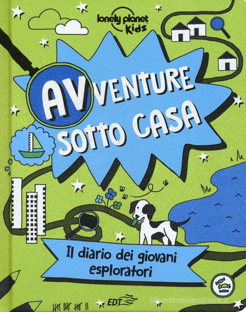 Avventure sotto casa. Il diario dei giovani esploratori. Ediz. a colori edito da Lonely Planet Italia