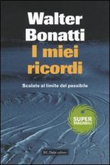 I miei ricordi. Scalate al limite del possibile di Walter Bonatti edito da Dalai Editore