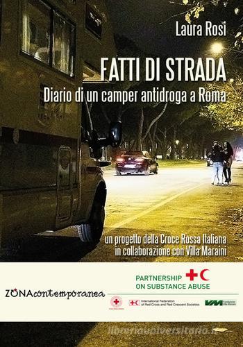 Fatti di strada. Diario di un camper antidroga a Roma di Laura Rosi edito da Zona