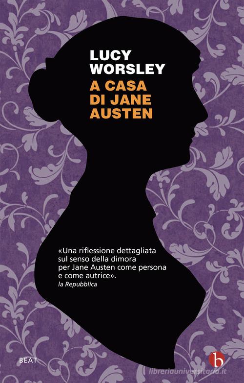 A casa di Jane Austen di Lucy Worsley edito da BEAT