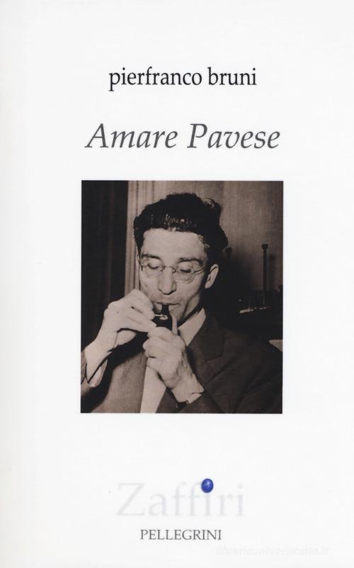 Amare Pavese di Pierfranco Bruni edito da Pellegrini