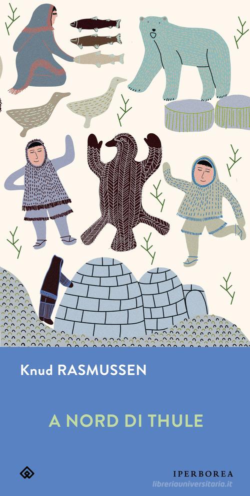 A Nord di Thule di Knud Rasmussen edito da Iperborea