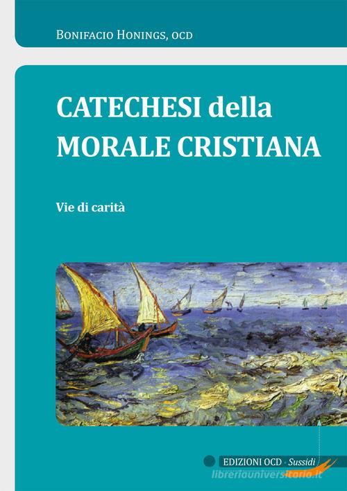 Catechesi della morale cristiana. Vie di carità di Bonifacio Honings edito da OCD