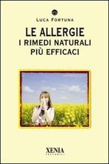 Le allergie. I rimedi naturali più efficaci di Luca Fortuna edito da Xenia