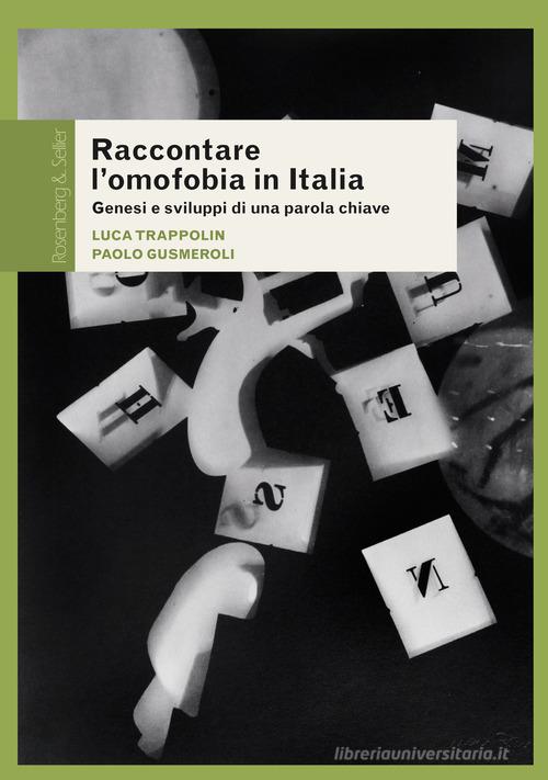 Raccontare l'omofobia in Italia. Genesi e sviluppi di una parola chiave di Luca Trappolin, Paolo Gusmeroli edito da Rosenberg & Sellier