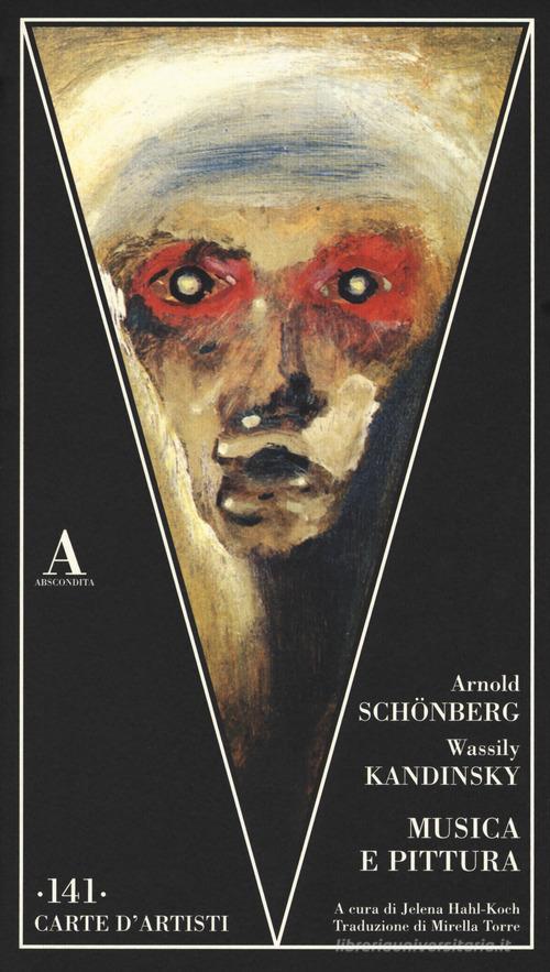 Musica e pittura di Arnold Schönberg, Vasilij Kandinskij edito da Abscondita