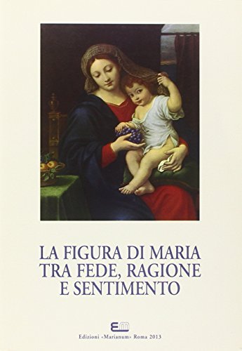 La figura di Maria tra fede ragione e sentimento edito da Facoltà Teologica Marianum