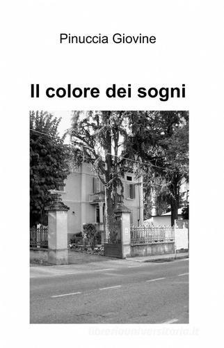Il colore dei sogni di Pinuccia Giovine edito da ilmiolibro self publishing
