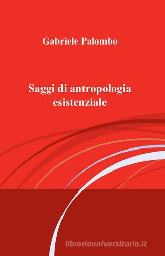 Saggi di antropologia esistenziale di Gabriele Palombo edito da Pubblicato dall'Autore