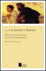 ... E si mostrò a Simone. Riferimento a un'esperienza o formula di legittimazione? di Massimiliano Perugia edito da I Libri di Emil