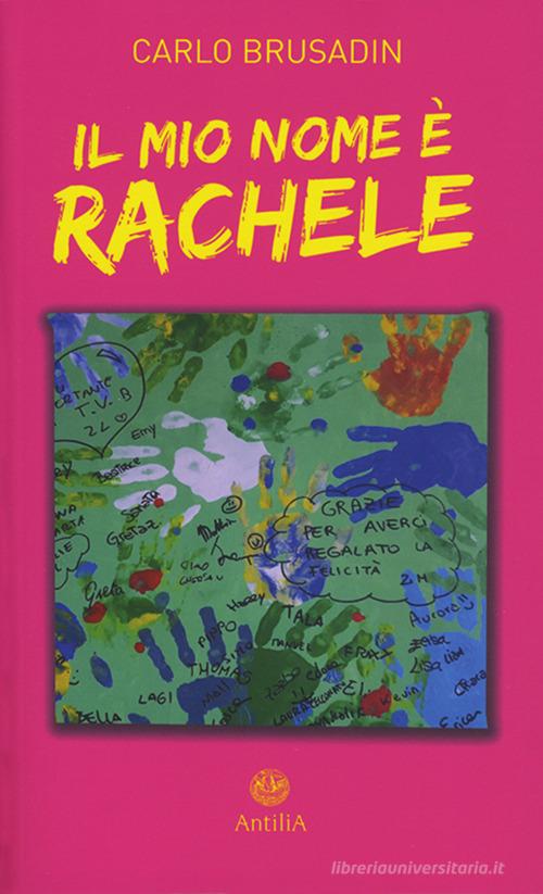 Libro Il mio nome è Rachele di Carlo Brusadin di Antilia