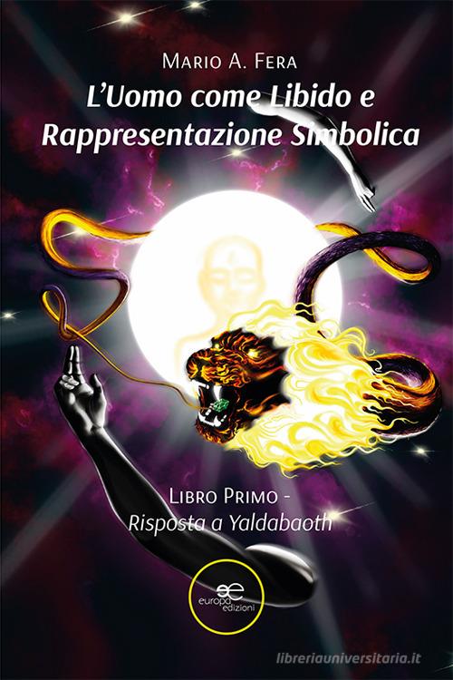 L' uomo come libido e rappresentazione simbolica vol.1 di Mario Antonio Fera edito da Europa Edizioni