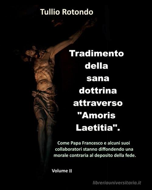 Tradimento della sana dottrina attraverso «Amoris Laetitia» vol.2 di Tullio Rotondo edito da Youcanprint