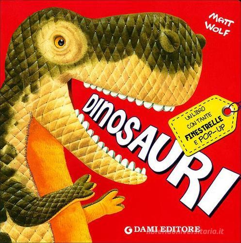 Dinosauri. Libro pop-up di Anna Casalis, Matt Wolf edito da Dami Editore