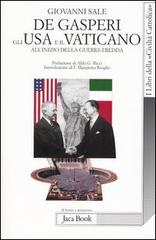 De Gasperi, gli Usa e il Vaticano all'inizio della guerra fredda di Giovanni Sale edito da Jaca Book