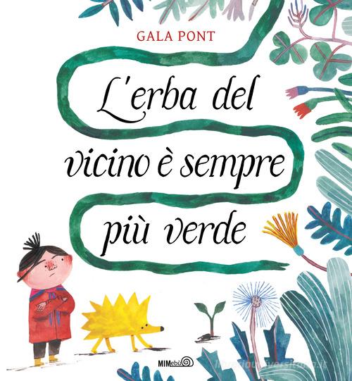 L'erba del vicino è sempre più verde. Ediz. a colori di Gala Pont edito da Mimebù