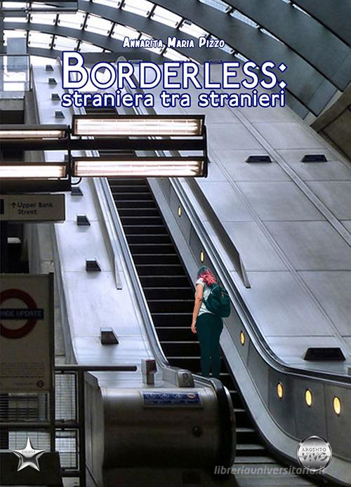 Libro Borderless: straniera tra stranieri di Annarita Maria Pizzo Talent di Argento Vivo Edizioni