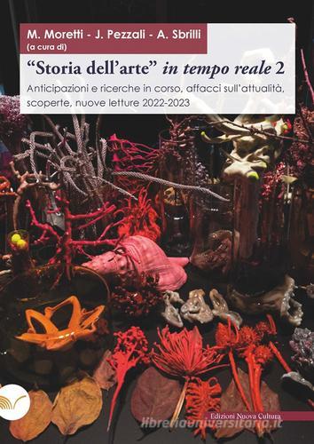 «Storia dell'arte» in tempo reale. Anticipazioni e ricerche in corso, affacci sull'attualità, scoperte, nuove letture 2022-2023 vol. 2 edito da Nuova Cultura