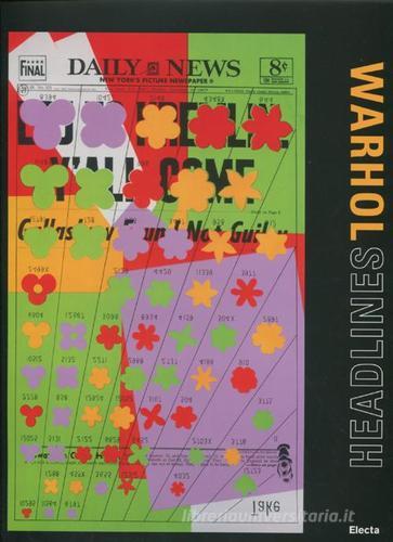 Warhol. Headlines. Catalogo della mostra (Roma, 11 giugno-9 settembre 2012) edito da Mondadori Electa