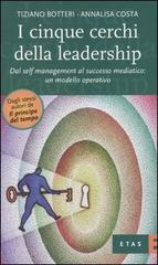 I cinque cerchi della leadership. Dal self management al successo mediatico: un modello operativo di Tiziano Botteri, Annalisa Costa edito da Etas