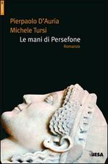 Le mani di Persefone di Pierpaolo D'Auria, Michele Tursi edito da Salento Books