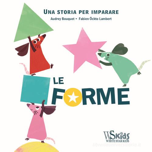 Le forme. Una storia per imparare. Ediz. a colori di Audrey Bouquet edito da White Star