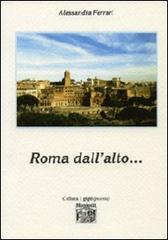 Roma dall'alto... di Alessandra Ferrari edito da Montedit
