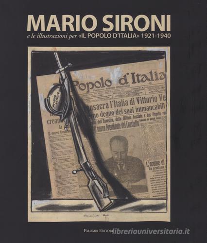 Mario Sironi e le illustrazioni per «Il Popolo d'Italia» (1921-1940). Catalogo della mostra (Roma, 24 ottobre 2015-10 gennaio 2016). Ediz. illustrata edito da Palombi Editori