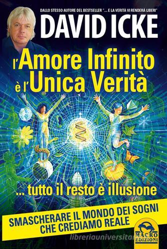 L' amore infinito è l'unica verità tutto il resto è illusione di David Icke edito da Macro Edizioni