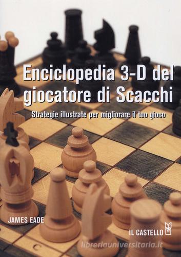 Enciclopedia 3-D del giocatore di scacchi di James Eade edito da Il Castello