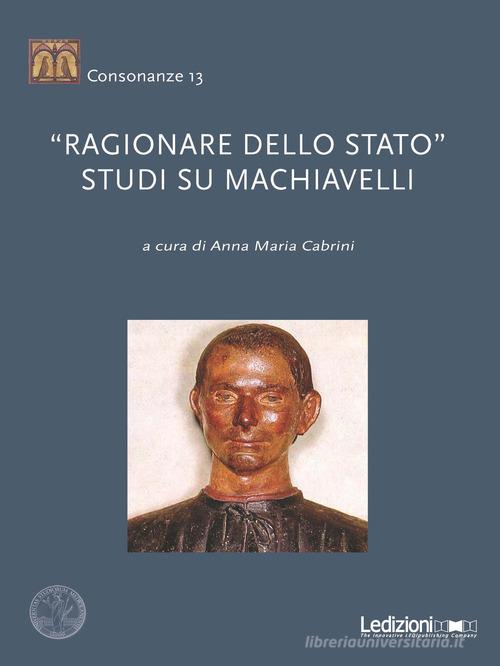 «Ragionare dello Stato». Studi su Machiavelli edito da Ledizioni