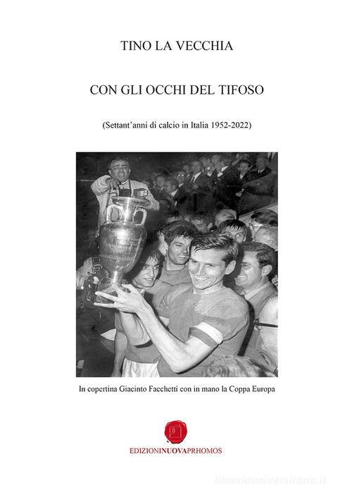 Con gli occhi del tifoso. Settant'anni di calcio in Italia 1952-2022 di Tino La Vecchia edito da Nuova Prhomos