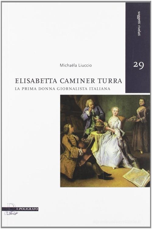Elisabetta Caminer Turra. La prima donna giornalista italiana edito da Il Poligrafo