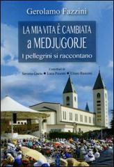 «La mia vita è cambiata a Medjugorje». I pellegrini si raccontano di Gerolamo Fazzini edito da Ares